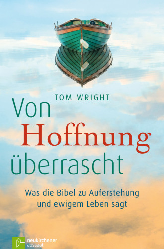 Von Hoffnung überrascht: Was die Bibel zu Auferstehung und ewigem Leben sagt