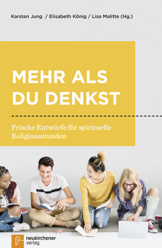 Mehr als du denkst: Frische Entwürfe für spirituelle Religionsstunden