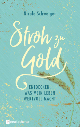 Stroh zu Gold: Entdecken, was mein Leben wertvoll macht