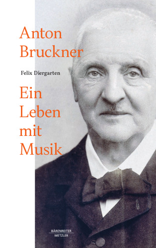 Anton Bruckner: -Ein Leben mit Musik
