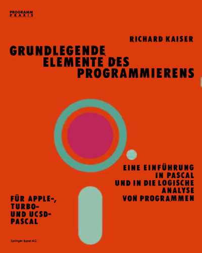 Grundlegende Elemente des Programmierens: Eine Einführung in Pascal und in die logische Analyse von Programmen