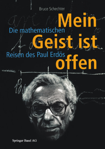 Mein Geist ist offen: Die mathematischen Reisen des Paul Erdös