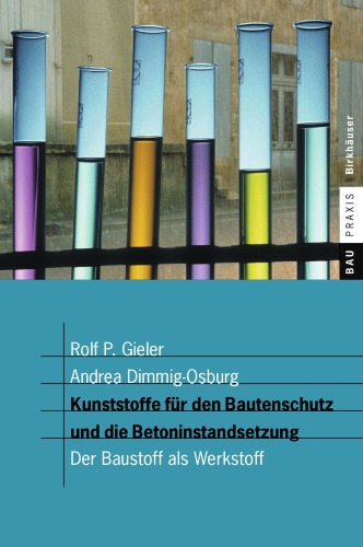Kunststoffe für den Bautenschutz und die Betoninstandsetzung: Der Baustoff als Werkstoff