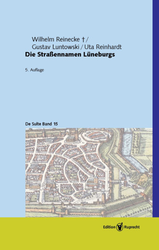Die Straßennamen Lüneburgs: Herausgegeben:Reinecke, Wilhelm; Luntowski, Gustav; Reinhardt, Uta;Mitarbeit:Reinhardt, Uta