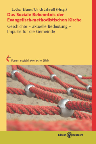 Das Soziale Bekenntnis der Evangelisch-methodistischen Kirche: Geschichte - aktuelle Bedeutung - Impulse für die Gemeinde