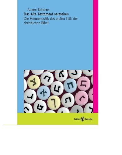 Das Alte Testament verstehen: Die Hermeneutik des ersten Teils der christlichen Bibel
