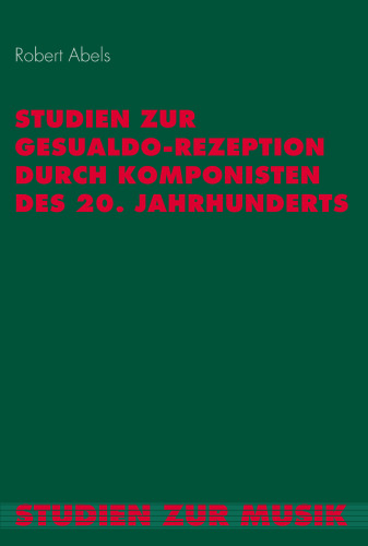 Studien zur Gesualdo-Rezeption durch Komponisten des 20. Jahrhunderts