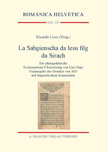 La Sabgienscha da Iesu filg da Sirach: Die altengadinische Ecclesiasticus-Übersetzung von Lüci Papa. Neuausgabe des Druckes von 1613 mit linguistischem Kommentar