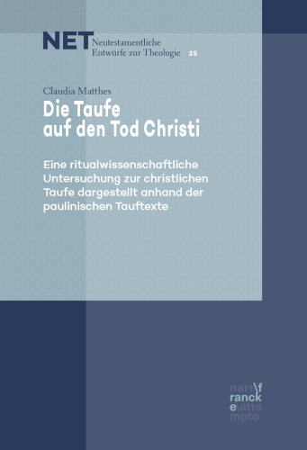 Die Taufe auf den Tod Christi: Eine ritualwissenschaftliche Untersuchung zur christlichen Taufe dargestellt anhand der paulinischen Tauftexte