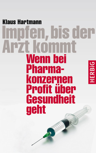 Impfen, bis der Arzt kommt Wenn bei Pharmakonzernen Profit über Gesundheit geht