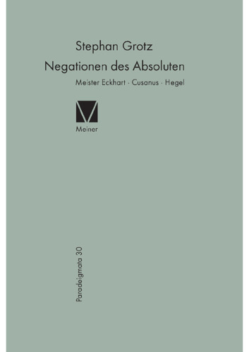 Negationen des Absoluten: Meister Eckhart, Cusanus, Hegel
