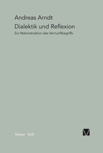 Dialektik und Reflexion: Zur Rekonstruktion des Vernunftbegriffes