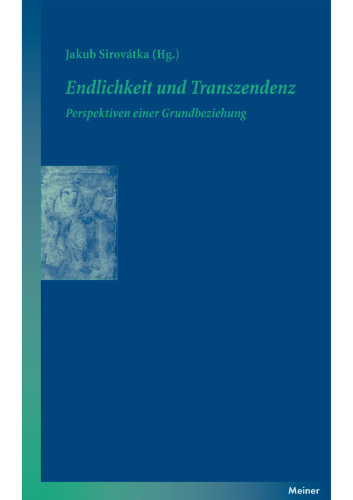 Endlichkeit und Transzendenz: Perspektiven einer Grundbeziehung