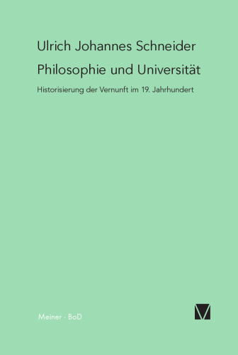 Philosophie und Universität: Historisierung der Vernunft im 19. Jahrhundert