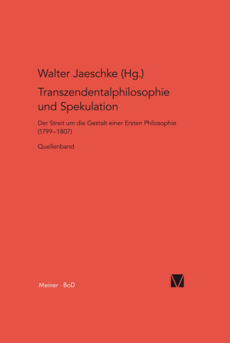 Transzendentalphilosophie und Spekulation: Der Streit um die Gestalt einer Ersten Philosophie (1799–1807). Quellenband