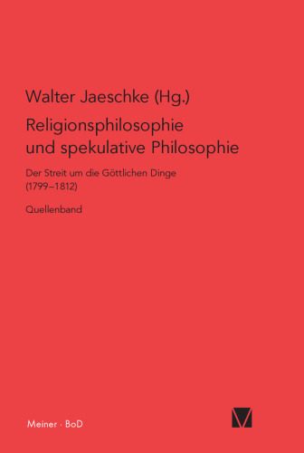 Religionsphilosophie und spekulative Theologie: Der Streit um die göttlichen Dinge (1799–1812). Quellenband