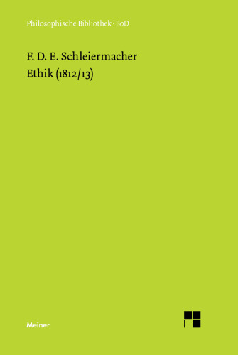 Ethik (1812/13): Mit späteren Fassungen der Einleitung, Güterlehre und Pflichtenlehre