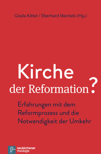 Kirche der Reformation?: Erfahrungen mit dem Reformprozess und die Notwendigkeit der Umkehr
