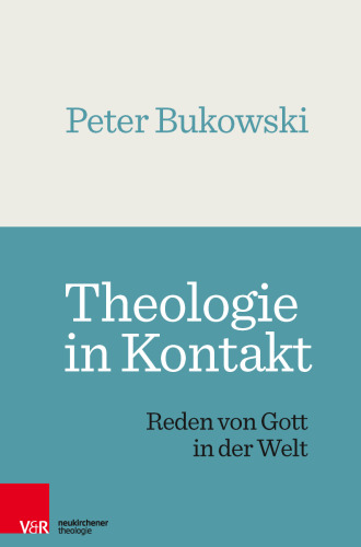 Theologie in Kontakt: Reden von Gott in der Welt