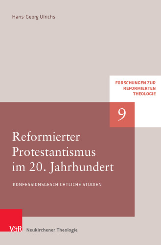 Reformierter Protestantismus im 20. Jahrhundert: Konfessionsgeschichtliche Studien