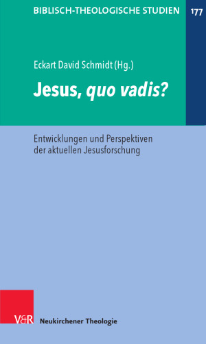 Jesus, quo vadis?: Entwicklungen und Perspektiven der aktuellen Jesusforschung