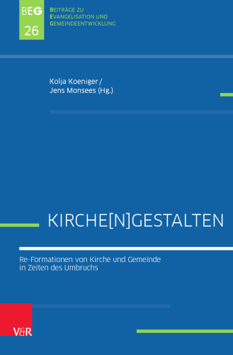 Kirche[n]gestalten: Re-Formationen von Kirche und Gemeinde in Zeiten des Umbruchs