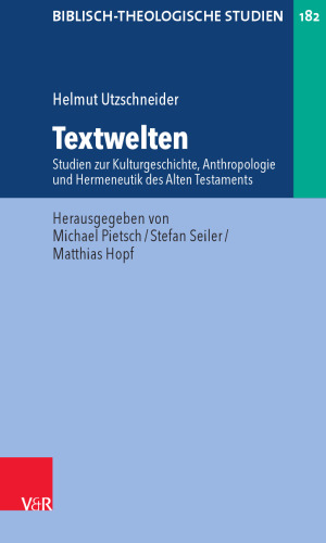 Textwelten: Studien zur Kulturgeschichte, Anthropologie und Hermeneutik des Alten Testaments