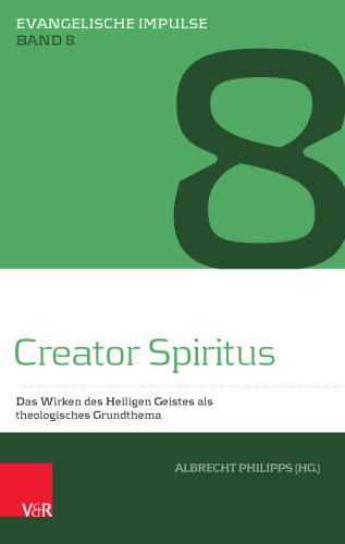 Creator Spiritus: Das Wirken des Heiligen Geistes als theologisches Grundthema