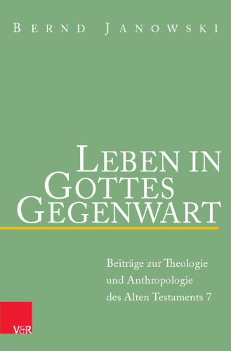 Leben in Gottes Gegenwart: Beiträge zur Theologie und Anthropologie des Alten Testaments