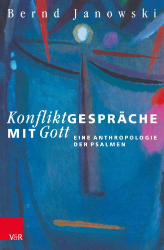 Konfliktgespräche mit Gott: Eine Anthropologie der Psalmen