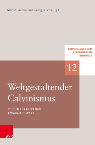 Weltgestaltender Calvinismus: Studien zur Rezeption Abraham Kuypers