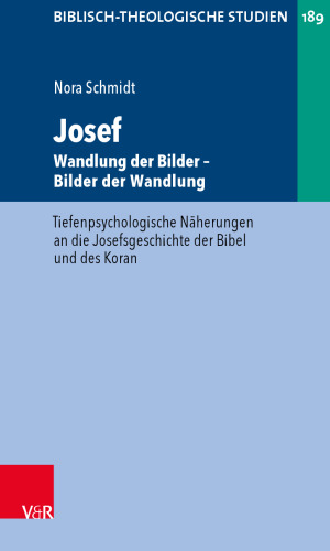 Josef - Wandlung der Bilder. Bilder der Wandlung: Tiefenpsychologische Näherungen an die Josefsgeschichte der Bibel und des Koran