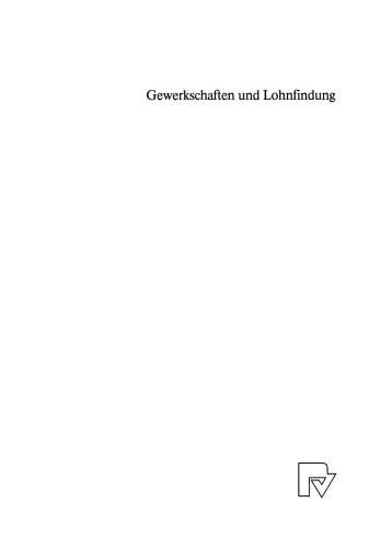 Gewerkschaften und Lohnfindung: Zur arbeitsmarkt- und gewerkschaftstheoretischen Analyse flexibler Lohnstrukturen