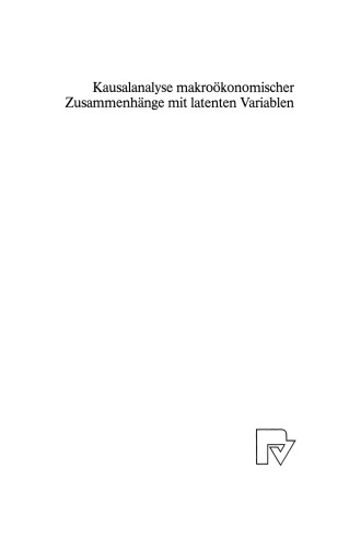 Kausalanalyse makroökonomischer Zusammenhänge mit latenten Variablen: Mit einer empirischen Untersuchung des Transmissionsmechanismus monetärer Impulse
