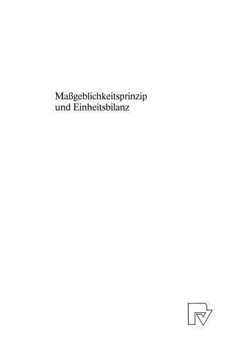 Maßgeblichkeitsprinzip und Einheitsbilanz: Geschichte, Gegenwart und Perspektiven des Verhältnisses von Handels- und Steuerbilanz