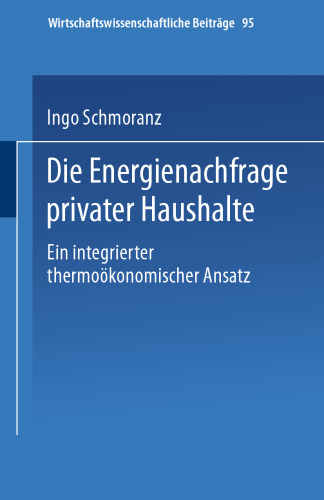 Die Energienachfrage privater Haushalte: Ein integrierter thermoökonomischer Ansatz