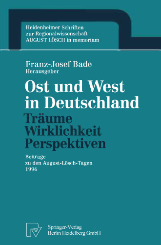 Ost und West in Deutschland — Träume, Wirklichkeit, Perspektiven: Beiträge zu den August-Lösch-Tagen 1996