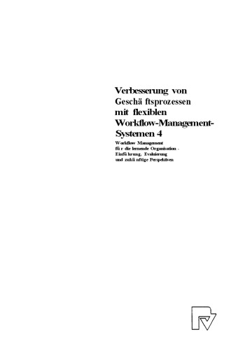 Verbesserung von Geschäftsprozessen mit flexiblen Workflow-Management-Systemen 4: Workflow Management für die lernende Organisation — Einführung, Evaluierung und zukünftige Perspektiven