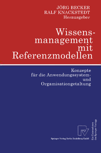 Wissensmanagement mit Referenzmodellen: Konzepte für die Anwendungssystem- und Organisationsgestaltung