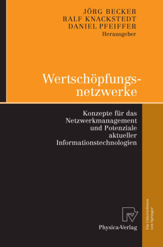 Wertschopfungsnetzwerke: Konzepte fur das Netzwerkmanagement und Potenziale aktueller Informationstechnologien