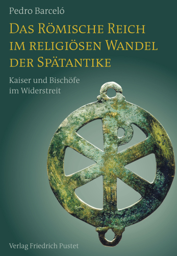 Das Römische Reich im religiösen Wandel der Spätantike