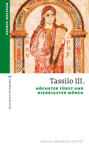 Tassilo III. : Höchster Fürst und niedrigster Mönch