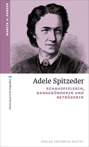 Adele Spitzeder: Schauspielerin, Bankgründerin und Betrügerin