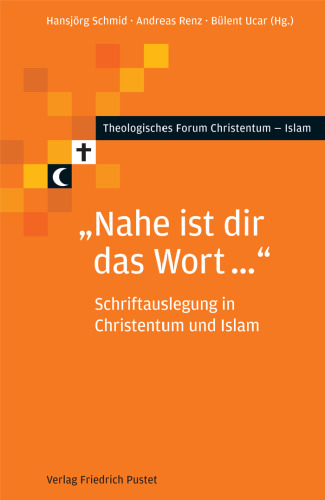 "Nahe ist dir das Wort...": Schriftauslegung in Christentum und Islam