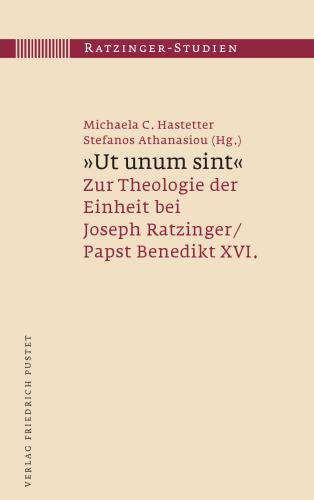 "Ut unum sint": Zur Theologie der Einheit bei Joseph Ratzinger/Papst Benedikt XVI.