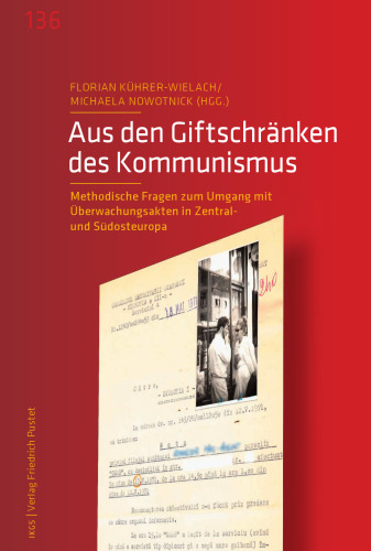 Aus den Giftschränken des Kommunismus: Methodische Fragen zum Umgang mit Überwachungsakten in Zentral- und Südosteuropa