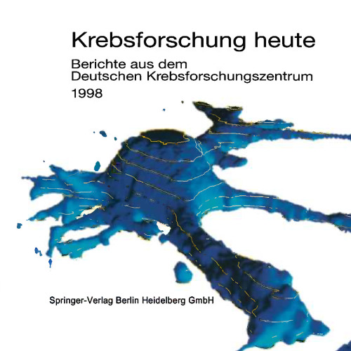 Krebsforschung heute: Berichte aus dem Deutschen Krebsforschungszentrum 1998