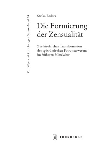 Die Formierung der Zensualität: Zur kirchlichen Transformation des spätrömischen Patronatswesens im früheren Mittelalter