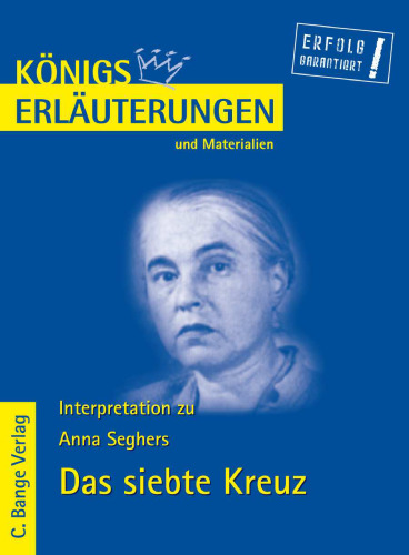 Erläuterungen Zu Anna Seghers: Das Siebte Kreuz