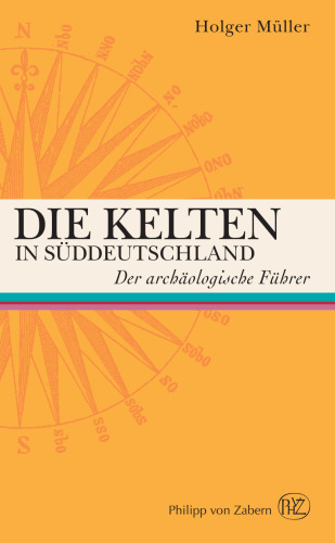 Die Kelten in Süddeutschland: Der archäologische Führer
